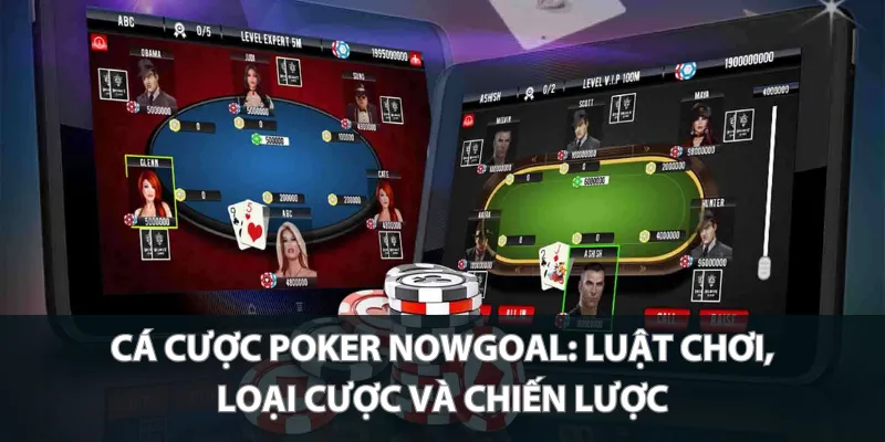 Cá cược Poker Nowgoal: Luật Chơi, loại cược và chiến lược
